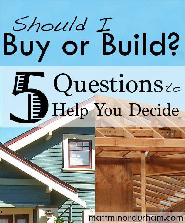 Trying to decide whether to build or buy? Five helpful things to ask yourself. | www.mattminordurham.com