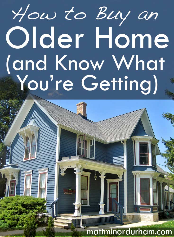 Know what to look for when buying an older house. |mattminordurham.com